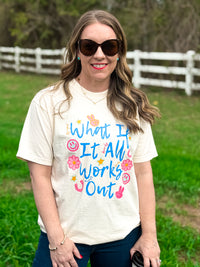 What if it All Works Out Tee - Full Length