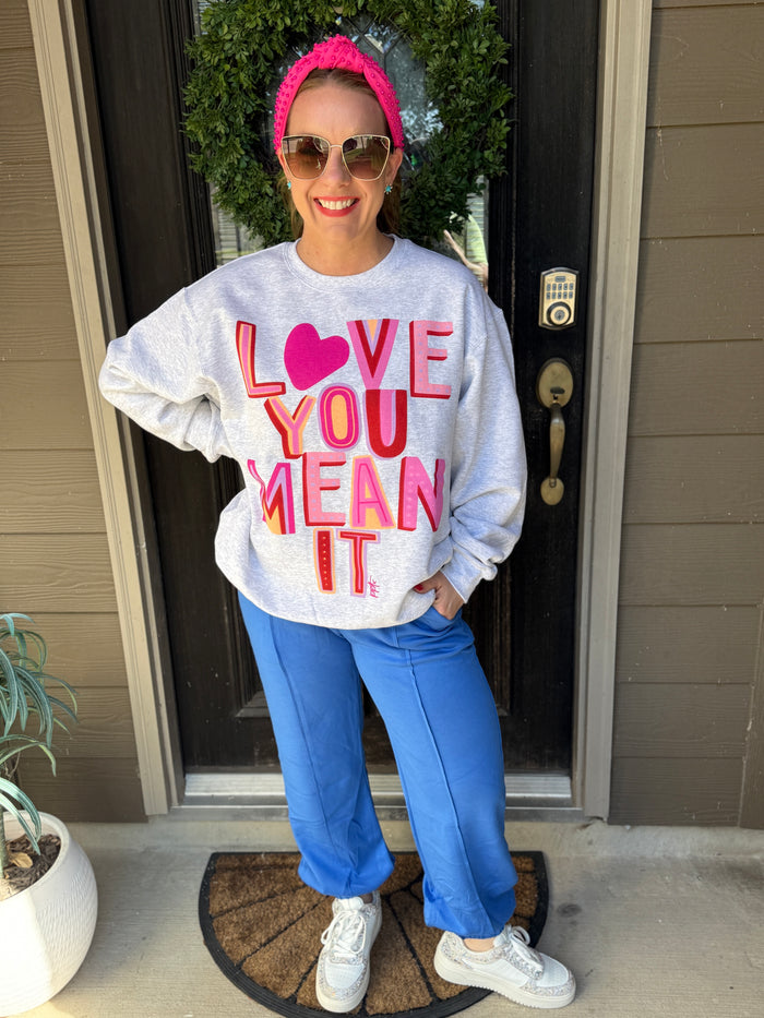 Love You Mean It Sweatshirt - EmClaire Lane