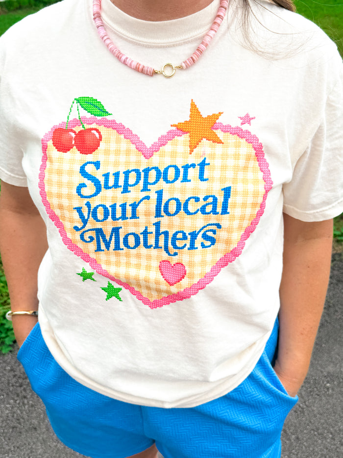 Support Your Local Mothers Tee